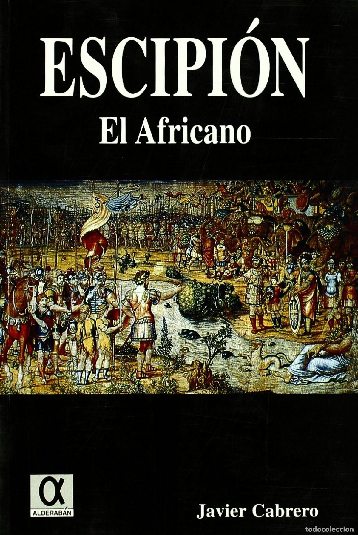 Libri: PUBLIO CORNELIO ESCIPI&Oacute;N &rdquo;EL AFRICANO&rdquo;, LA FORJA DE UN IMPERIO - VV.AA.