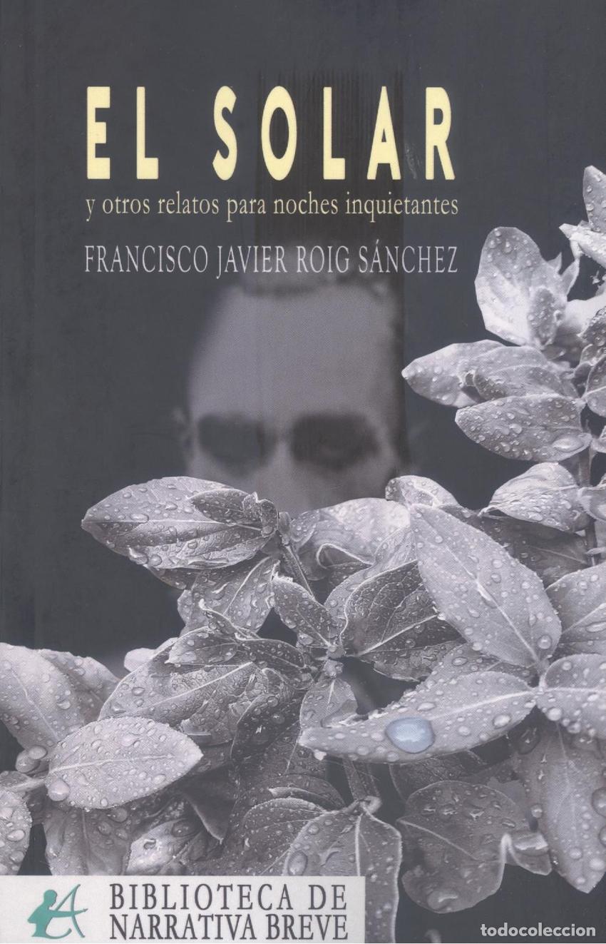 Livres: EL SOLAR Y OTROS RELATOS PARA NOCHES INQUIETANTES - ROIG S&Aacute;NCHEZ, FRANCISCO JAVIER