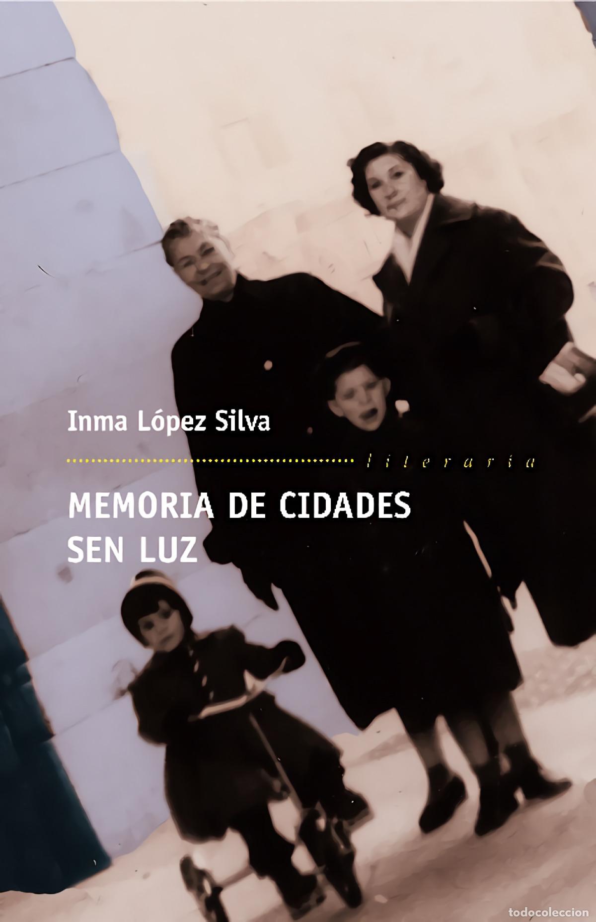 Libros: MEMORIA DE CIDADES SEN LUZ - L&oacute;pez Silva, Inma