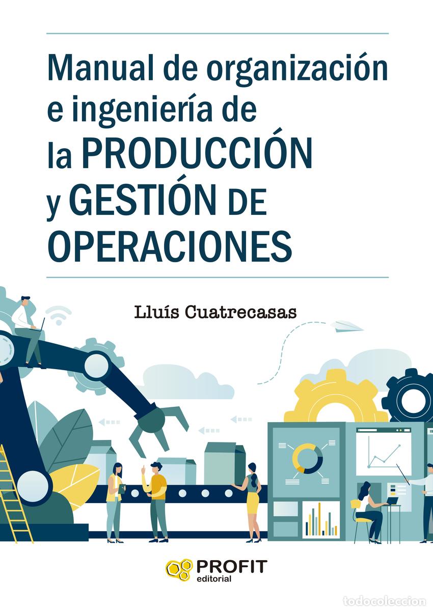 Libros: MANUAL DE ORGANIZACION E INGENIERIA DE LA PRODUCCION Y GESTION DE OPERACIONES - Cuatrecasas Arbos, L