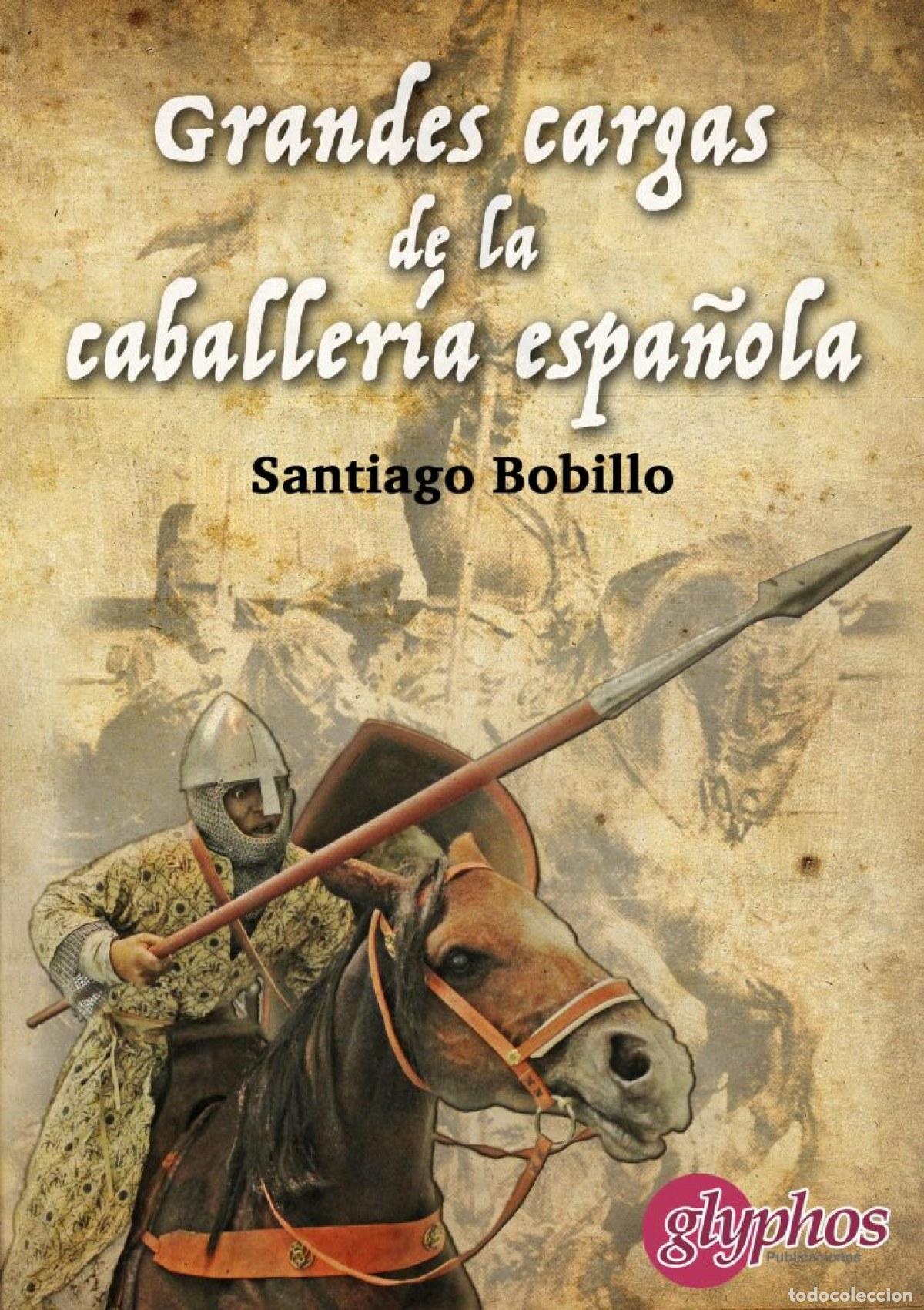Libros: GRANDES CARGAS DE LA CABALLERIA ESPA&Ntilde;OLA - Bobillo, Santiago
