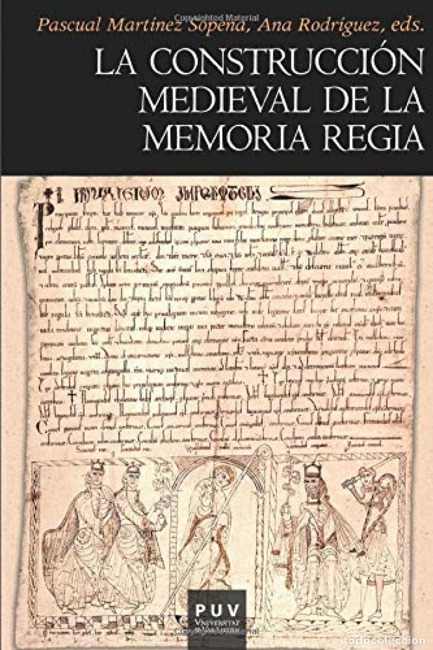 Libri: LA CONSTRUCCI&Oacute;N MEDIEVAL DE LA MEMORIA REGIA - Pascual Mart&iacute;nez Sopena, Ana Rodr&iacute;guez L&oacute;pez