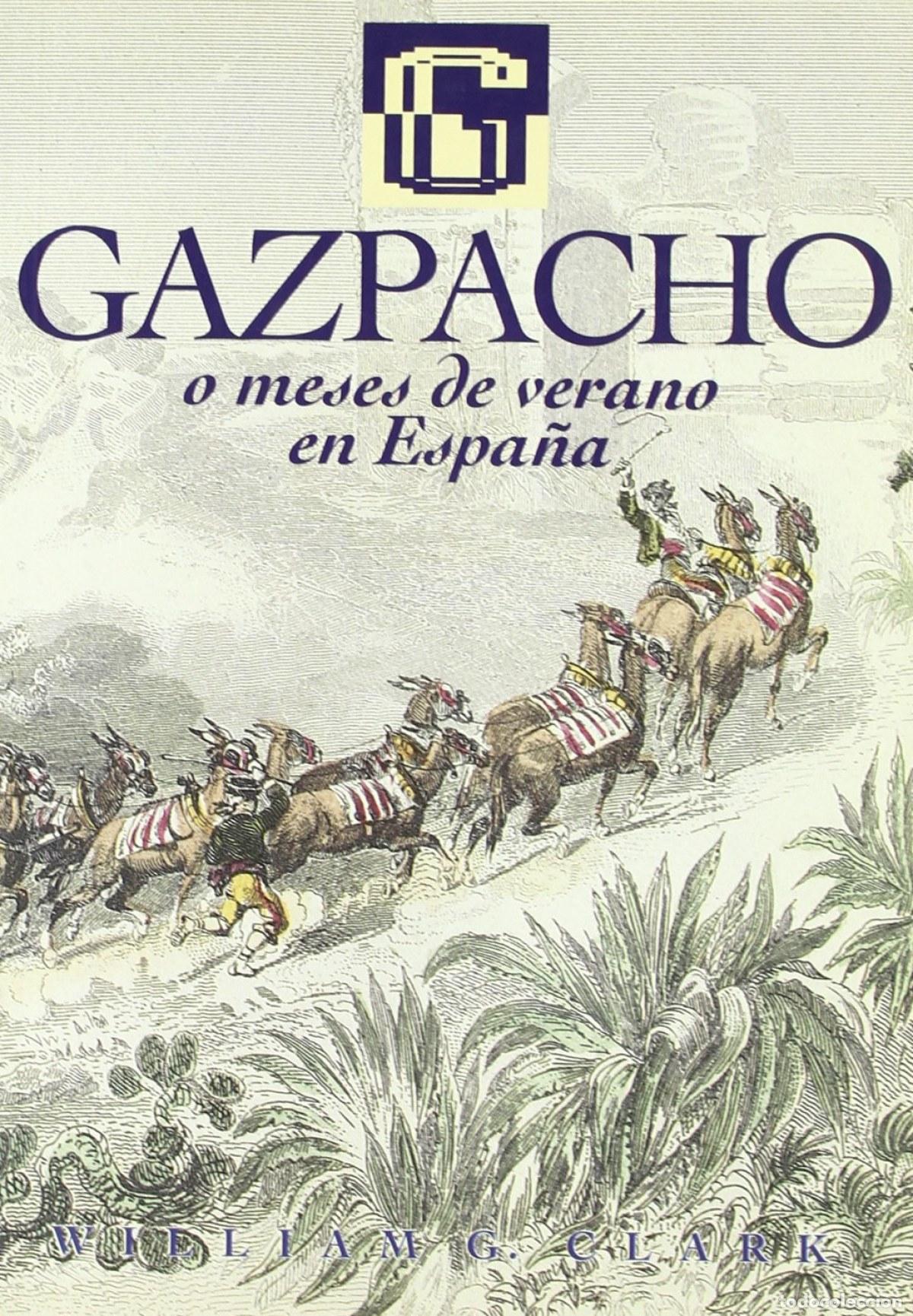 Libri: GAZPACHO O MESES DE VERANO EN ESPA&Ntilde;A - Clark, Willian George
