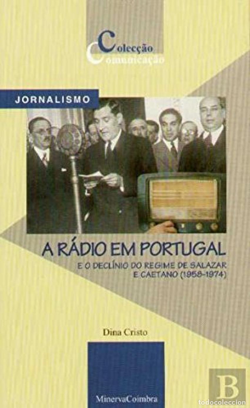 Livros: A R&Aacute;DIO EM PORTUGAL E O DECL&Iacute;NIO DO REGIME DE SALAZAR E CAETANO - Cristo, Dina