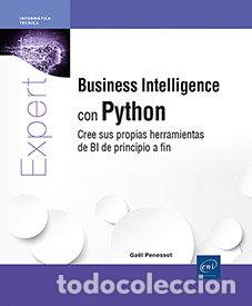 Libros: BUSINESS INTELLIGENCE CON PYTHON CREE SUS PROPIAS HERRAMIEN - PENESSOT, GAEL