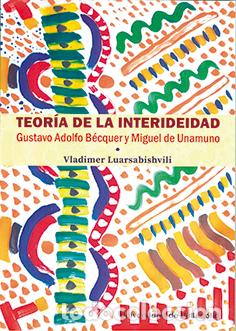 Libros: TEOR&Iacute;A DE LA INTERIDEIDAD. GUSTAVO ADOLFO B&Eacute;CQUER Y MIGUEL DE UNAMUNO - LUARSABISHVIILI, VLADIMER
