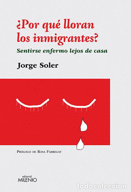 B&uuml;cher: POR QUE LLORAN LOS INMIGRANTES - SOLER GONZALEZ, JORGE