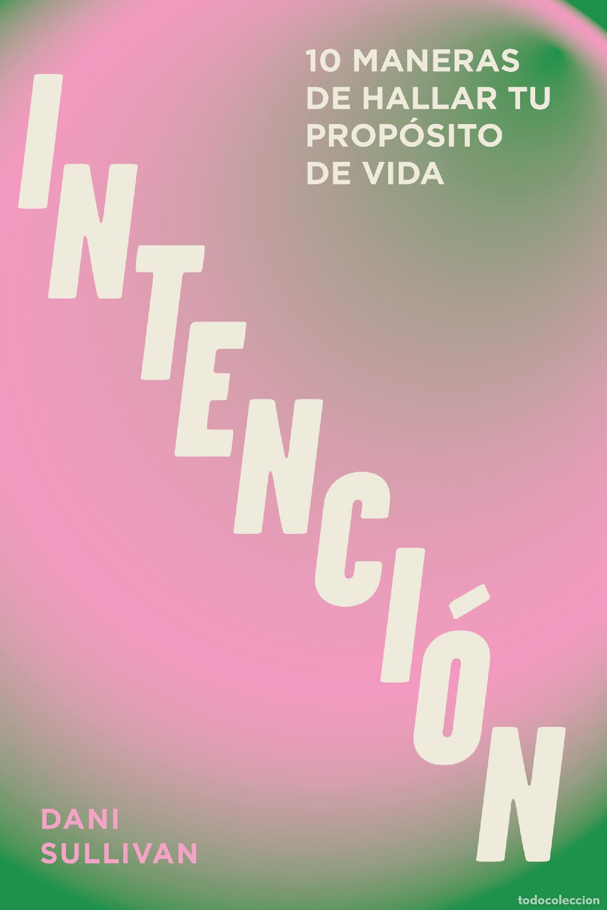 Libros: INTENCION:10 MANERAS DE HALLRA TU PROPOSITO DE VIDA - Sullivan, Dani