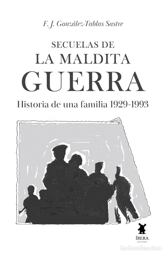 Libros: SECUELAS DE LA MALDITA GUERRA - F J GONZALEZ-TABLAS SASTRE