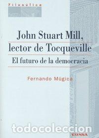 Libros: JOHN STUART MILL LECTOR DE TOCQUEVILLE - MUGICA, FERNANDO