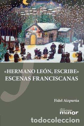 Libros: HERMANO LEON ESCRIBE ESCENAS FRANCISCANAS - AIZPURUA DONAZAR, FIDEL