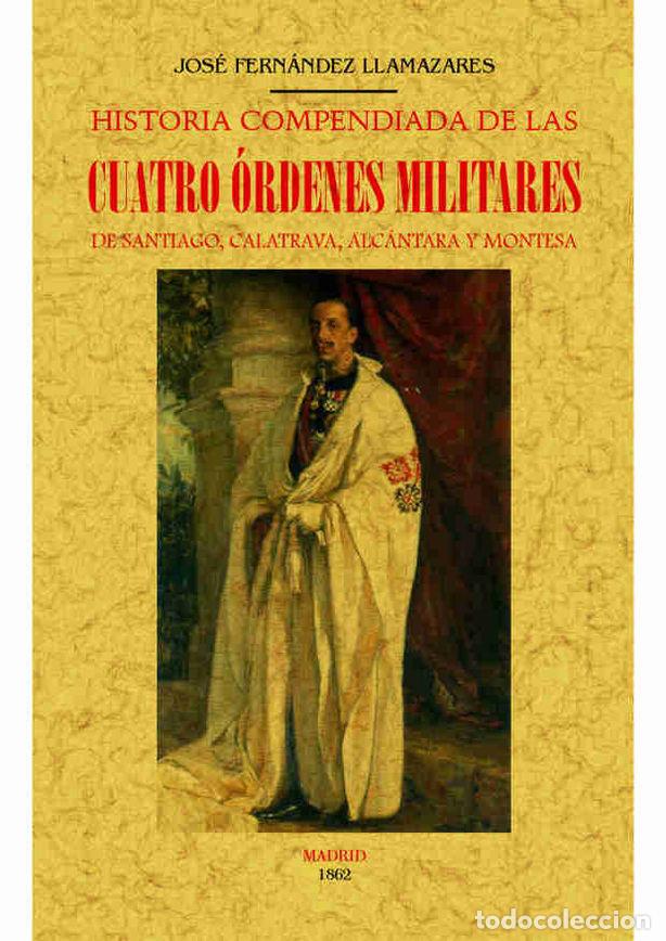 books: HISTORIA COMPENDIADA DE LAS CUATRO ORDENES MILITARES DE SANT - FERNANDEZ LLAMAZARES, JOSE