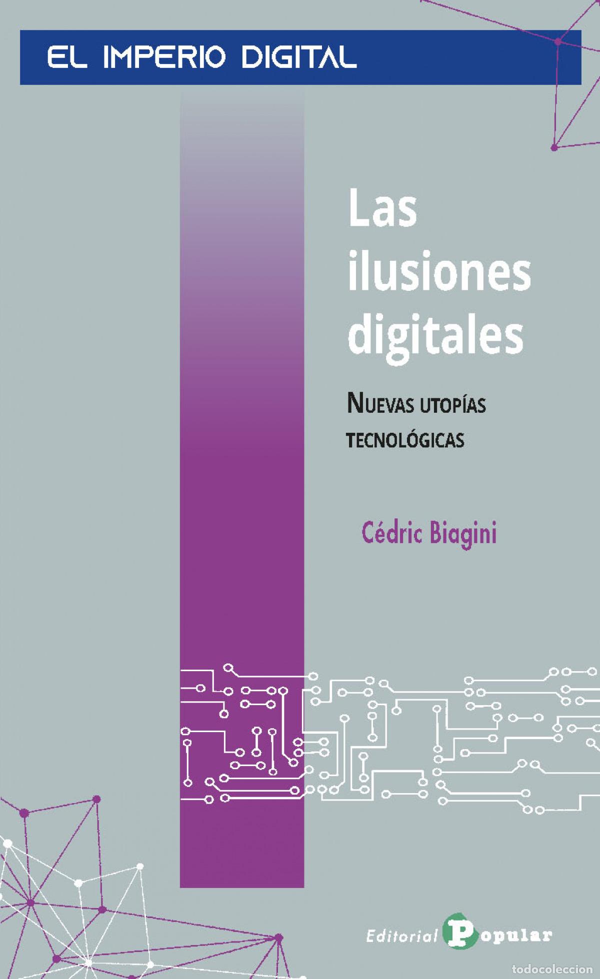 Libros: LAS ILUSIONES DIGITALES - BIAGINI, C&Eacute;DRIC