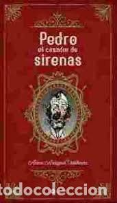 Libros: PEDRO EL CAZADOR DE SIRENAS - ANASAGASTI VALDERRAMA, ANTONIO