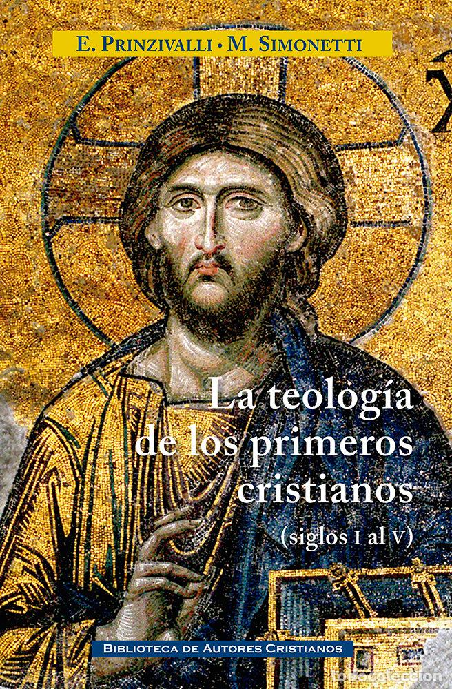 Libros: LA TEOLOGIA DE LOS PRIMEROS CRISTIANOS SIGLO I A V - EMANUELA PRINZIVALLI
