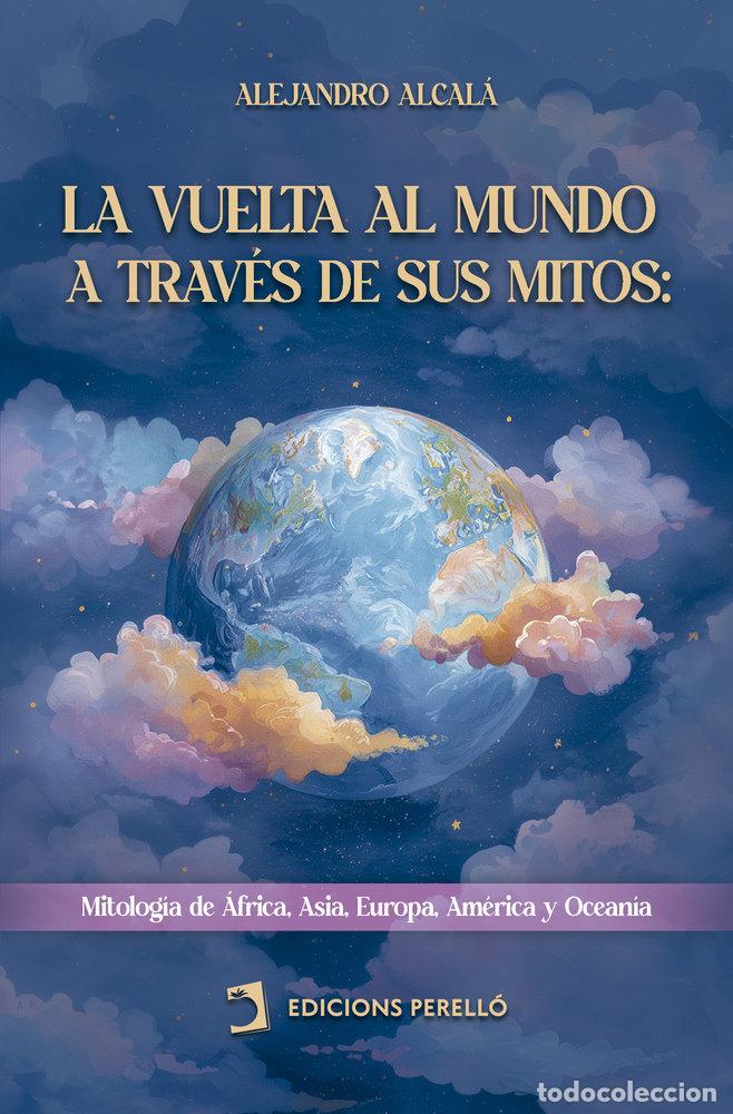 Livros: LA VUELTA AL MUNDO A TRAVES DE SUS MITOS - ALCALA, ALEJANDRO