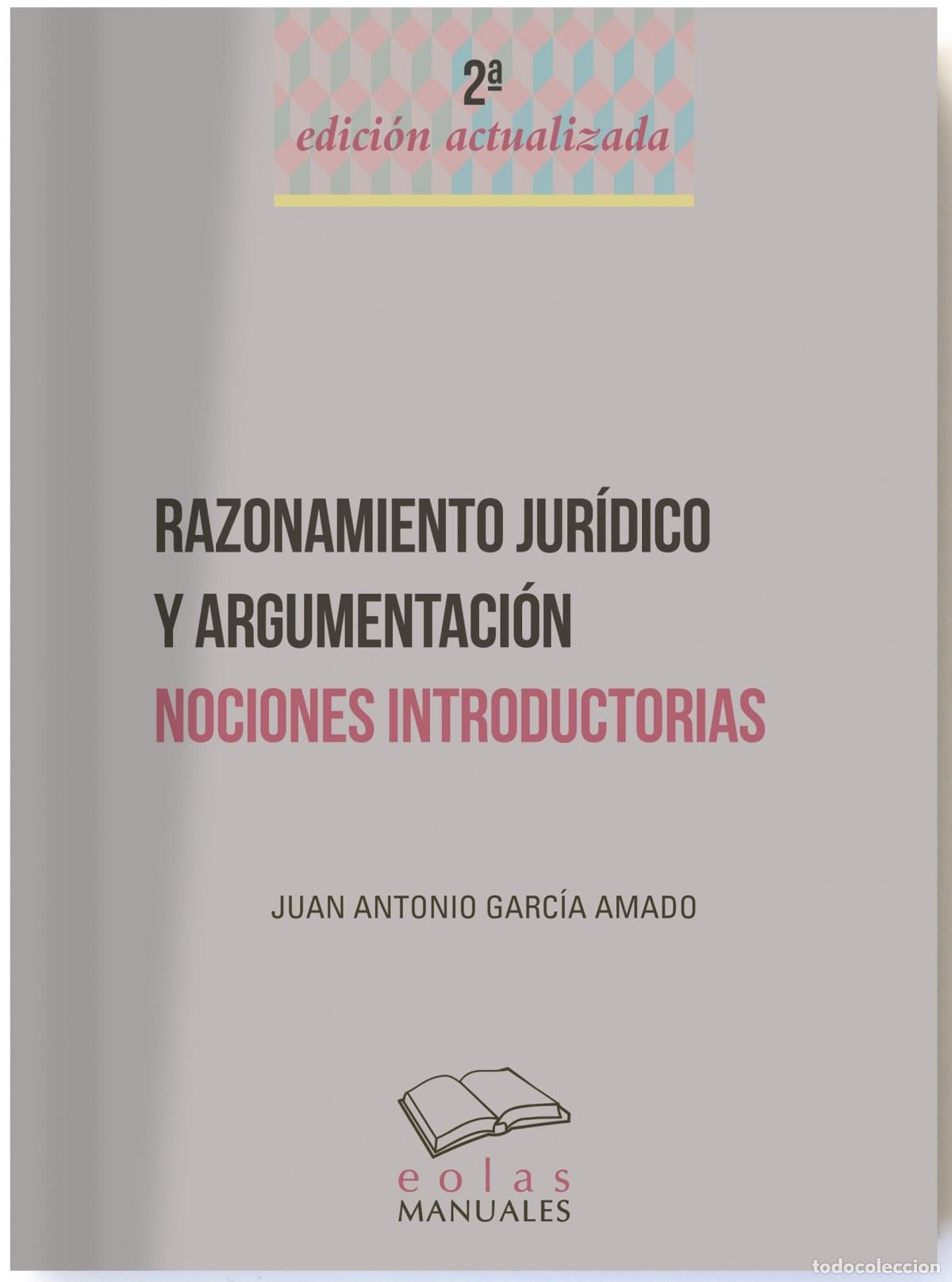 Libros: RAZONAMIENTO JUR&Iacute;DICO Y ARGUMENTACI&Oacute;N - Garc&iacute;a Amado, Juan Antonio