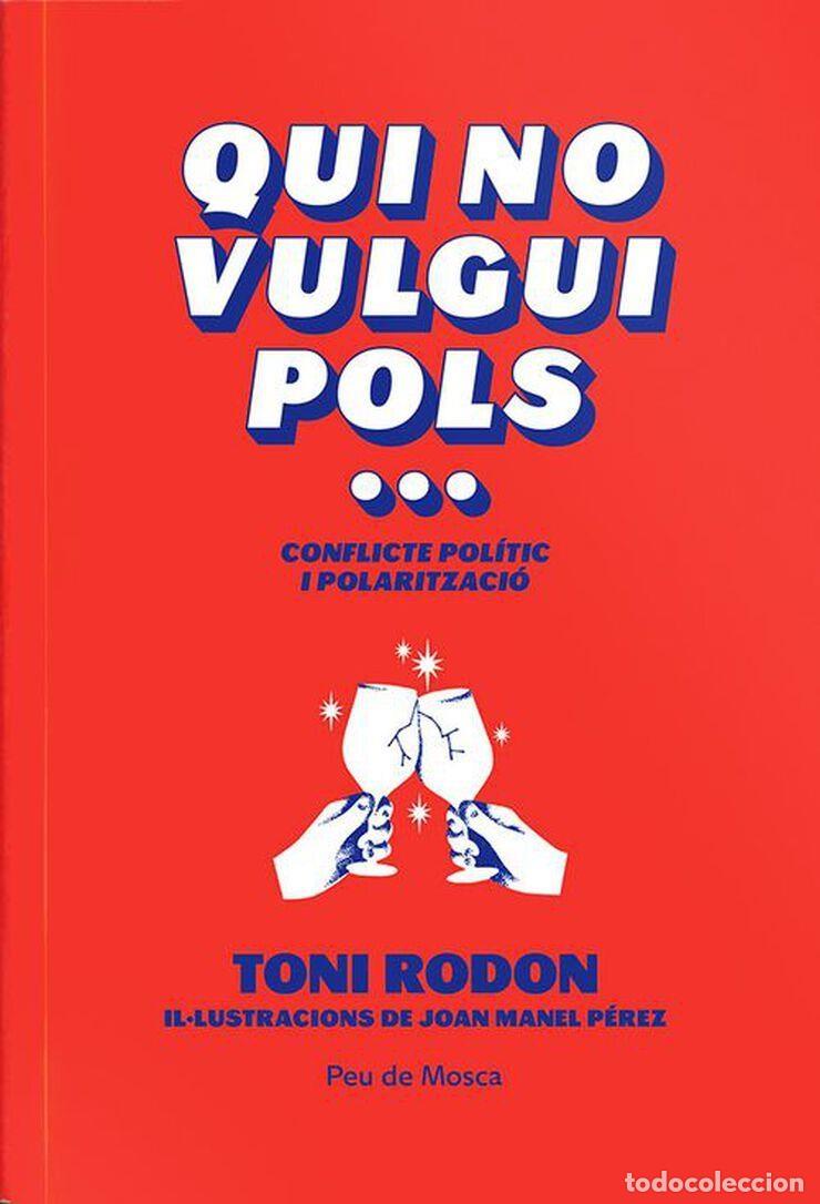 Libri: QUI NO VULGUI POLS...CONFLICTE POLITIC I POLARITZACIO - Rodon I Casarramona, Toni