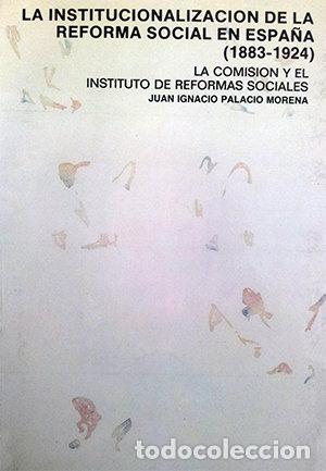 Livros: INSTITUCIONALIZACION DE LA REFORMA SOCIAL EN ESPA&Ntilde;A (1883-19 - PALACIO MORENA, JUAN IGNACIO