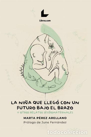 B&uuml;cher: LA NI&Ntilde;A QUE LLEGO CON UN FUTURO BAJO EL BRAZO - MARTA PEREZ ARELLANO