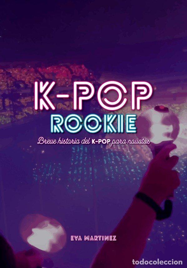 Libros: K POP ROOKIE BREVE HISTORIA DEL K POP PARA NOVATOS - MARTINEZ RAMIREZ, EVA