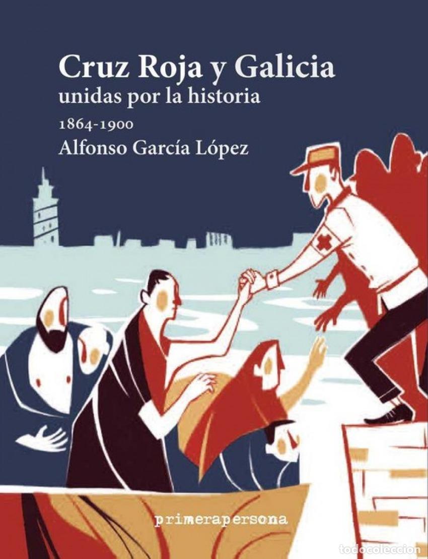 Libros: CRUZ ROJA Y GALICIA UNIDAS POR LA HISTORIA 1864-1900 - Garc&iacute;a L&oacute;pez, Alfonso