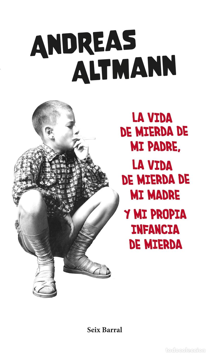 books: LA VIDA DE MIERDA DE MI PADRE, LA VIDA DE MIERDA DE MI MADRE Y MI PROPIA... - Altmann, Andreas
