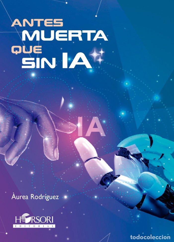 Libros: ANTES MUERTA QUE SIN IA - RODRIGUEZ, AUREA
