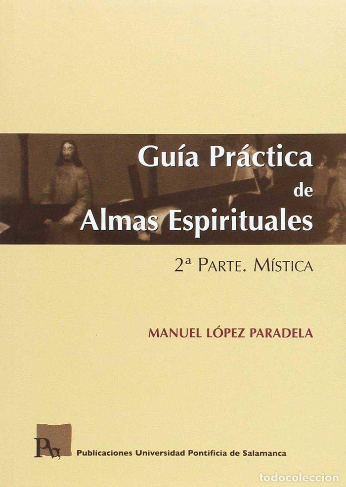 Libros: GUIA PRACTICA DE ALMAS ESPIRITUALES. 2&ordf; PARTE. MISTICA - LOPEZ PARADELA, MANUEL