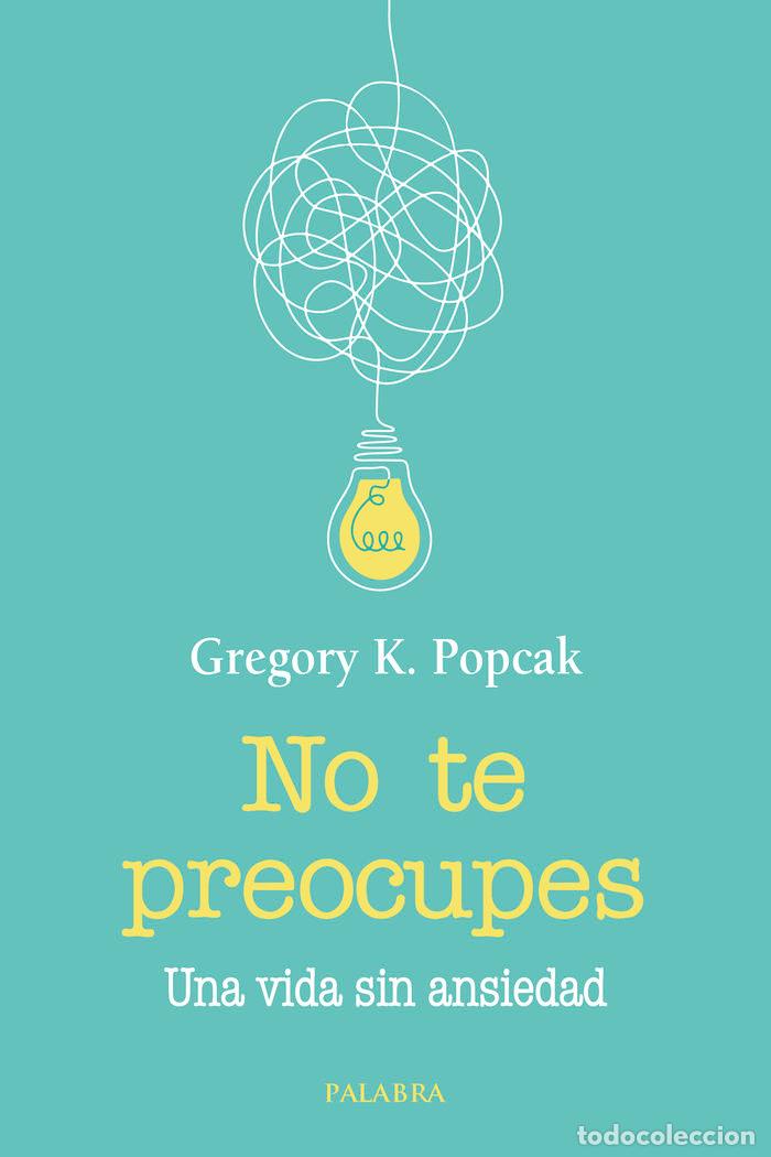 Libri: NO TE PREOCUPES - POPCAK, GREGORY K.
