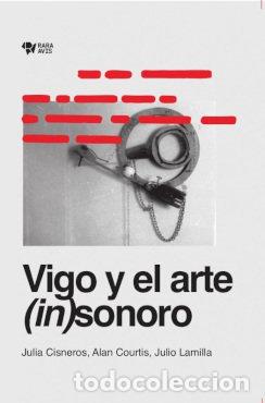 books: VIGO Y EL ARTE (IN)SONORO - JULIA CISNEROS