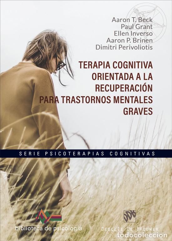 Libros: TERAPIA COGNITIVA ORIENTADA A LA RECUPERACI&Oacute;N PARA TRASTORNOS MENTALES GRAVES - Beck, Aaron T