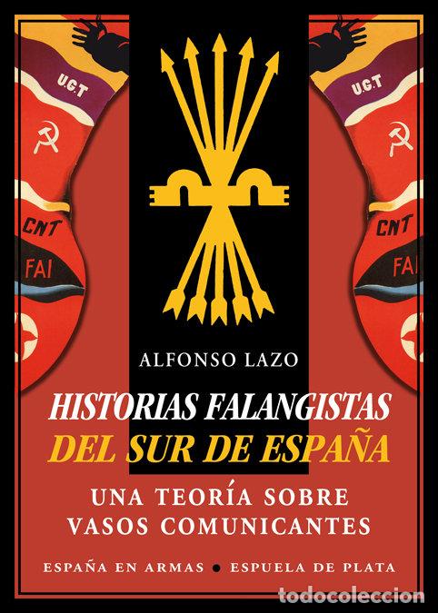 Libros: HISTORIAS FALANGISTAS DEL SUR DE ESPA&Ntilde;A - LAZO, ALFONSO