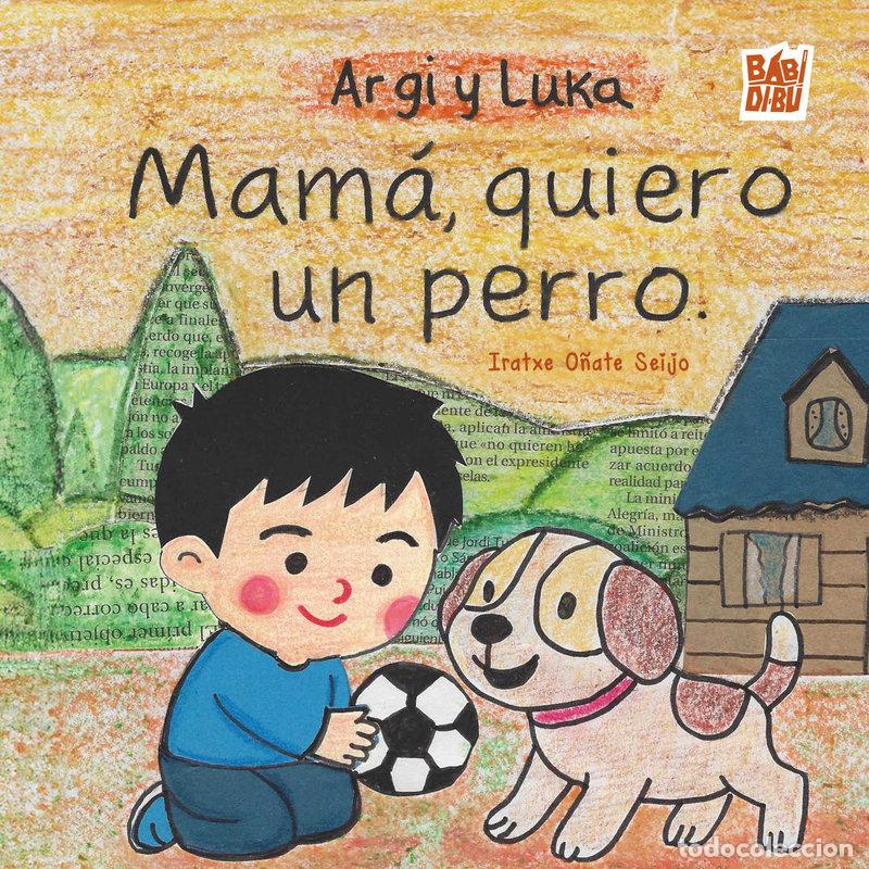 Livros: ARGI Y LUKA MAMA QUIERO UN PERRO - O&Ntilde;ATE SEIJO, IRATXE