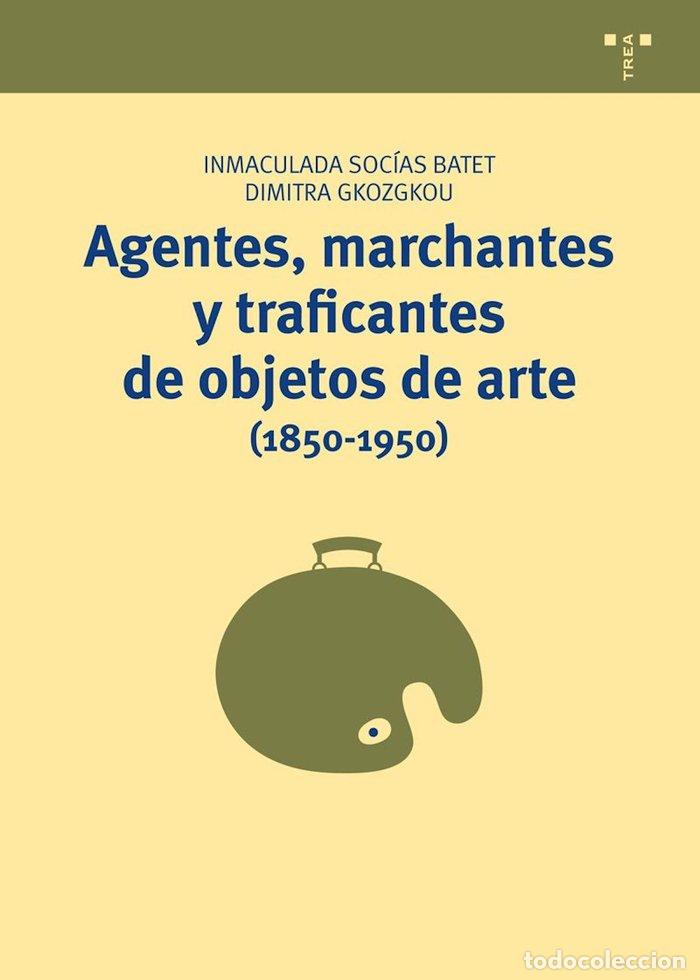 Libros: AGENTES MARCHANTES Y TRAFICANTES OBJETOS DE ARTE 1850 1950 - SOCIAS