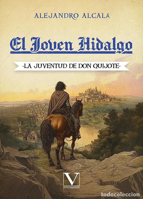 Libros: EL JOVEN HIDALGO LA JUVENTUD DE DON QUIJOTE - ALCALA, ALEJANDRO