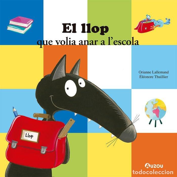 Libri: EL LLOP QUE VOLIA ANAR A LESCOLA - LALLEMAND, ORIANNE