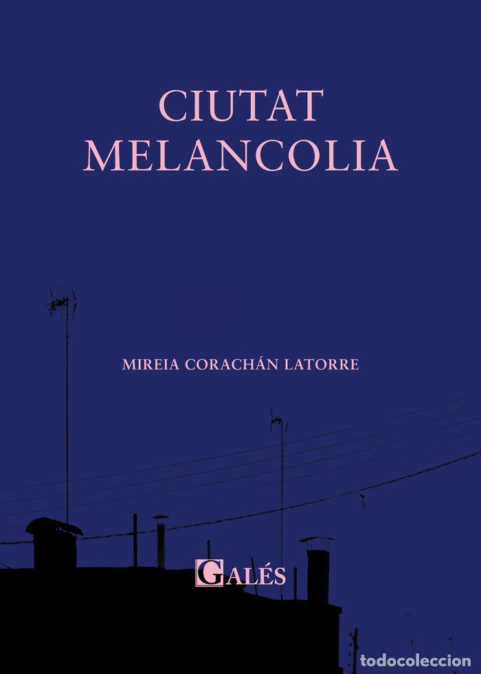 Livros: CIUTAT MELANCOLIA - CORACHAN LATORRE, MIREIA