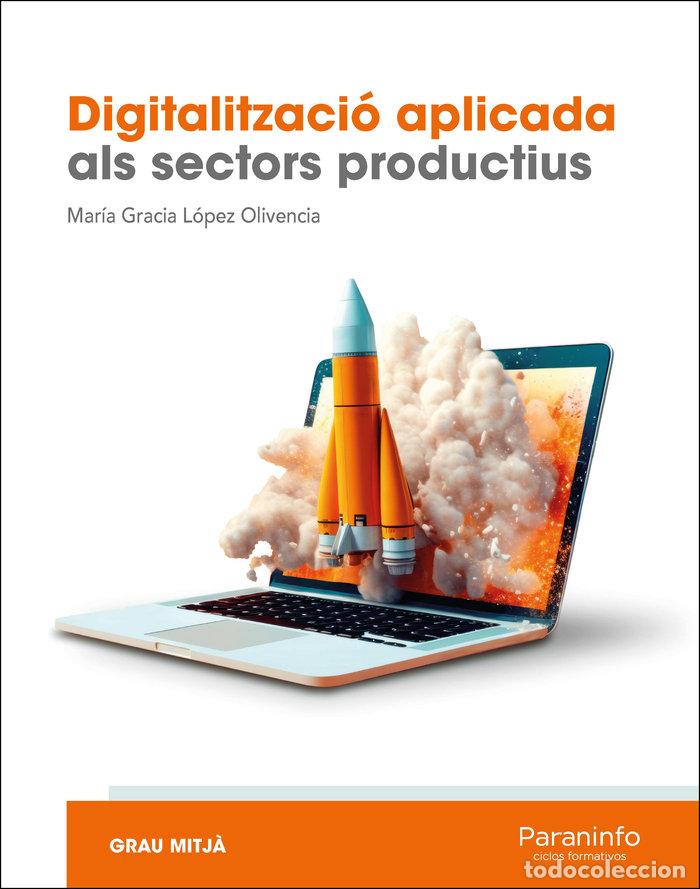 Libros: DIGITALITZACIO APLICADA ALS SECTORS PRODUCTIUS (GM) - LOPEZ OLIVENCIA, MARIA GRACIA