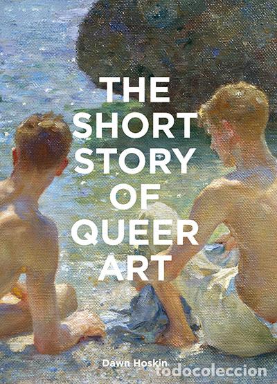 B&uuml;cher: THE SHORT STORY OF QUEER ART - Hoskin, Dawn