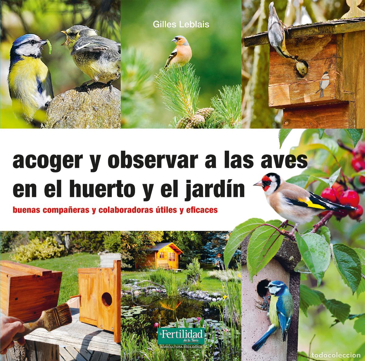Livros: ACOGER Y OBSERVAR A LAS AVES EN EL HUERTO Y JARD&Iacute;N - Leblais, Gilles