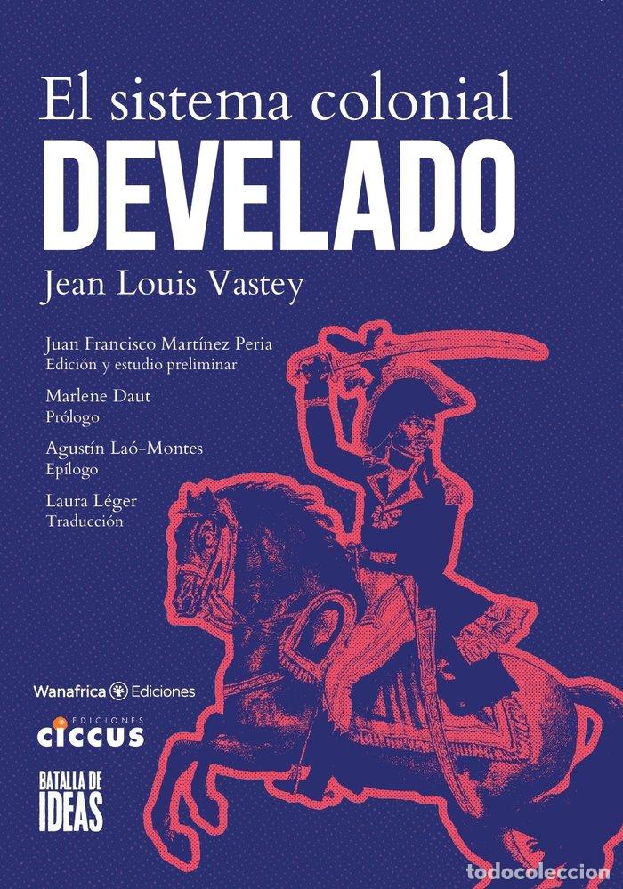 Libros: EL SISTEMA COLONIAL DESVELADO - MARTINEZ PERIA, JUAN FRANCISCO