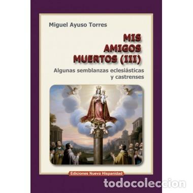 B&uuml;cher: Miguel Ayuso Torres &ndash; Mis amigos muertos (III). Algunas semblanzas eclesi&aacute;sticas y castrenses lm