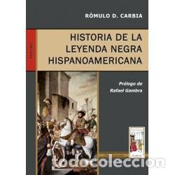 Libros: R&oacute;mulo D. Carbia &ndash; Historia de la Leyenda Negra Hispanoamericana &ndash; Ediciones Nueva Hispanidad &ndash; LM