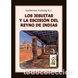 Libros: Guillermo Furlong S.J. &ndash; Los Jesuitas y la escisi&oacute;n del Reino de Indias &ndash;LM