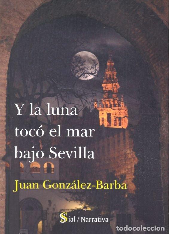 B&uuml;cher: Y LA LUNA TOCO EL MAR BAJO SEVILLA - GONZALEZ BARBA, JUAN