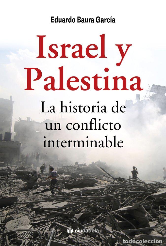 Libros: ISRAEL Y PALESTINA LA HISTORIA DE UN CONFLICTO INTERMINABLE - BAURA GARCIA, EDUARDO