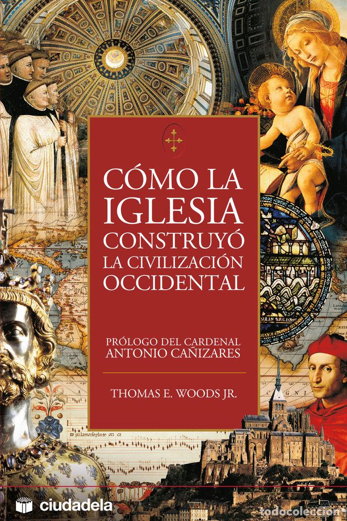 B&uuml;cher: COMO LA IGLESIA CONSTRUYO LA CIVILIZACION OCCIDENTAL - WOODS, T.
