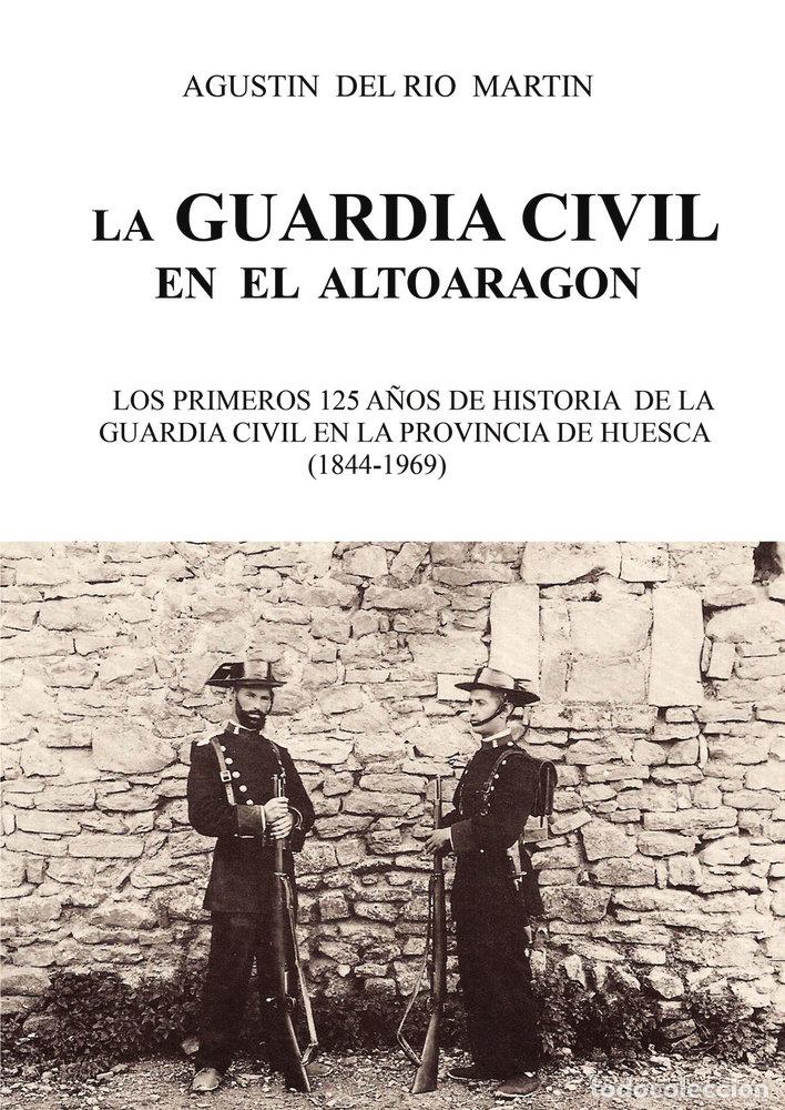 Libros: LA GUARDIA CIVIL EN EL ALTO ARAGON - DEL RIO MARTIN, AGUSTIN