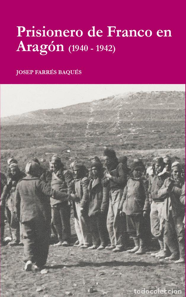 Livros: PRISIONERO DE FRANCO EN ARAGON 1940 1942 - FARRES BAQUES, JOSEP